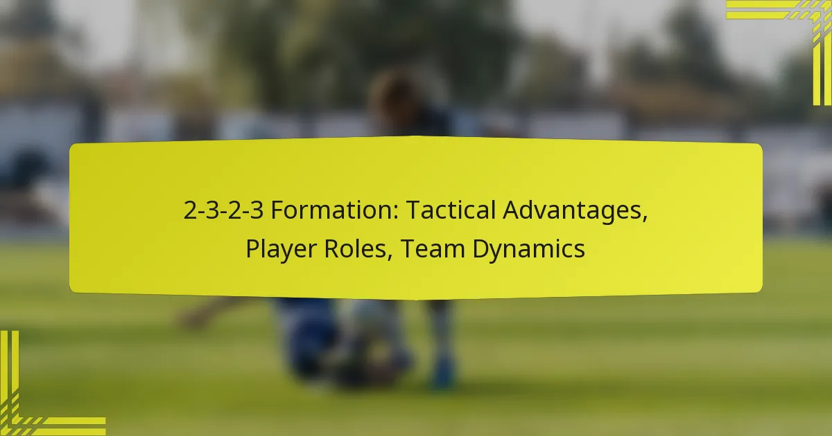 2-3-2-3 Formation: Tactical Advantages, Player Roles, Team Dynamics