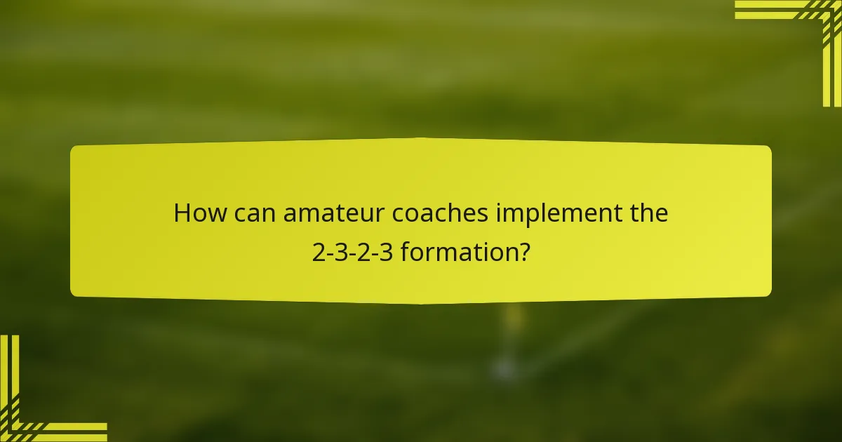 How can amateur coaches implement the 2-3-2-3 formation?