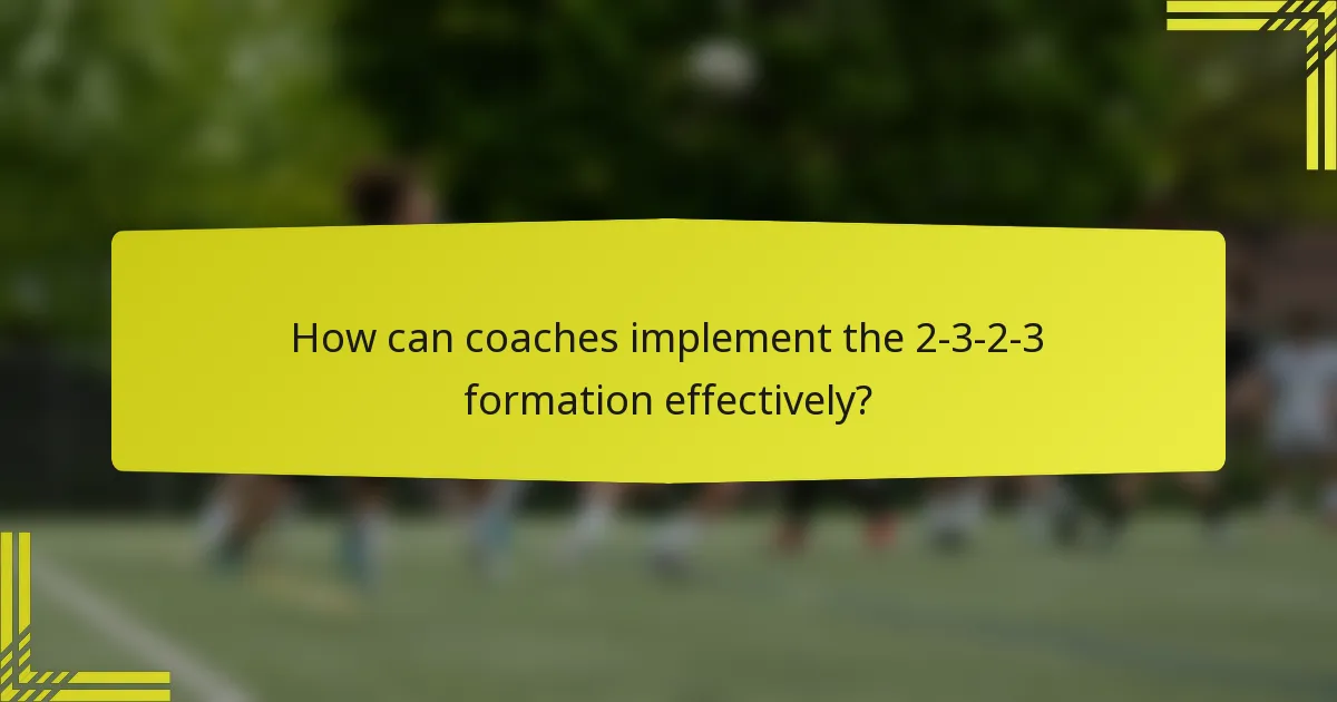 How can coaches implement the 2-3-2-3 formation effectively?