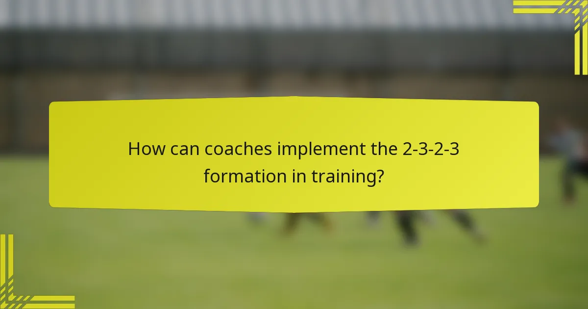 How can coaches implement the 2-3-2-3 formation in training?