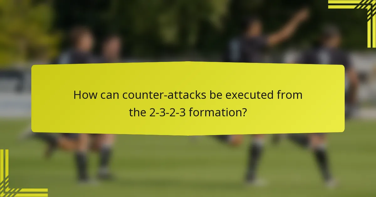 How can counter-attacks be executed from the 2-3-2-3 formation?