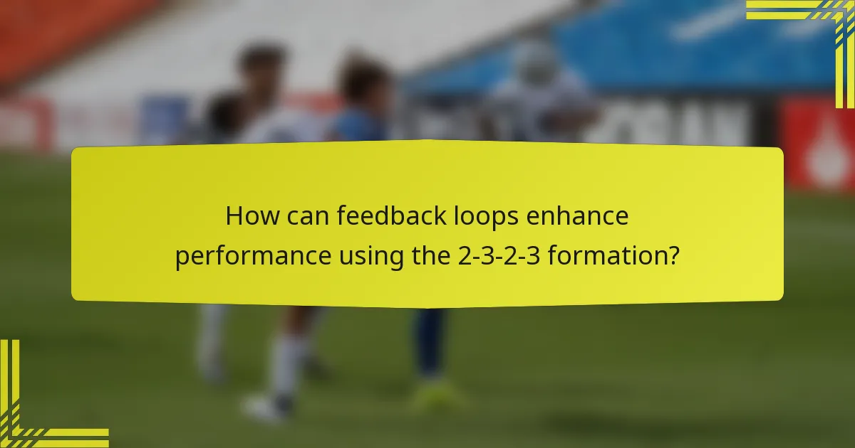How can feedback loops enhance performance using the 2-3-2-3 formation?