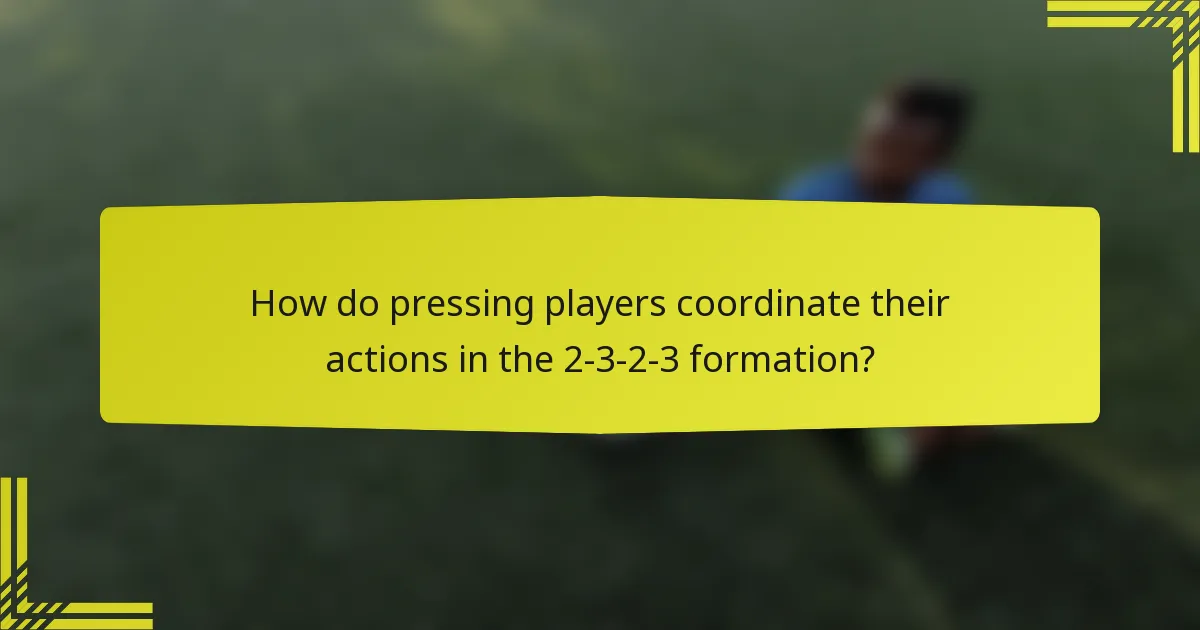 How do pressing players coordinate their actions in the 2-3-2-3 formation?