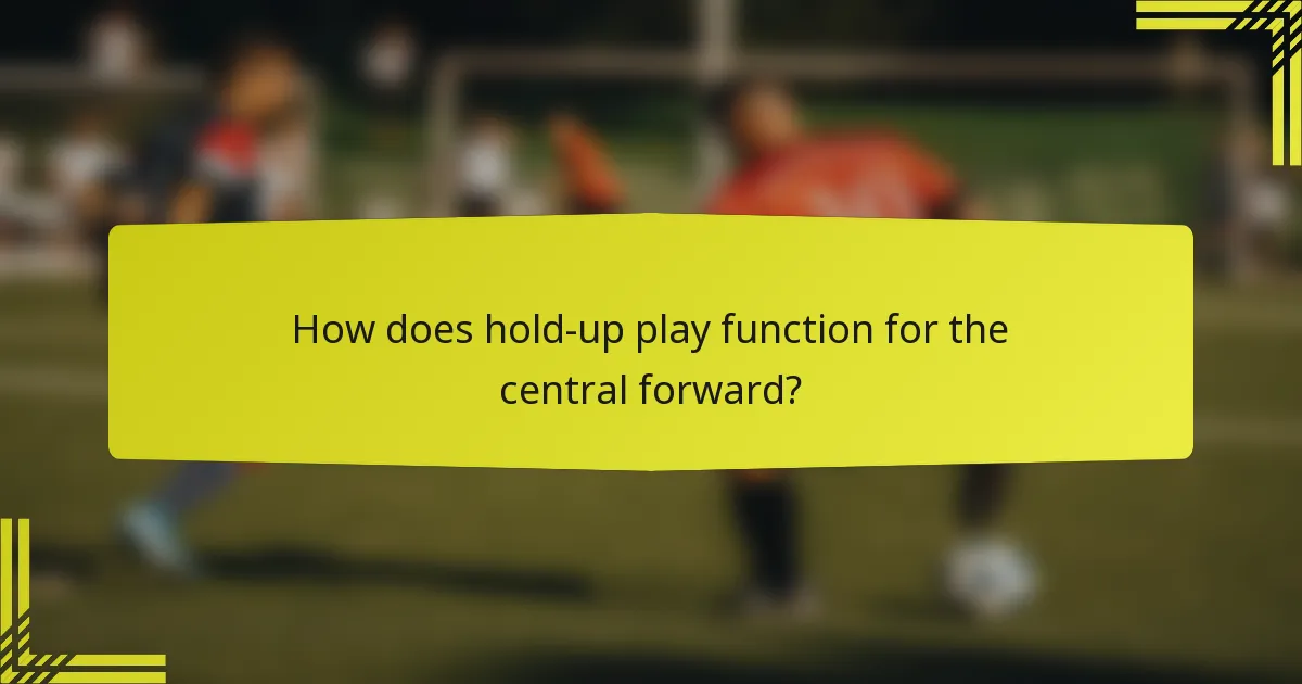 How does hold-up play function for the central forward?