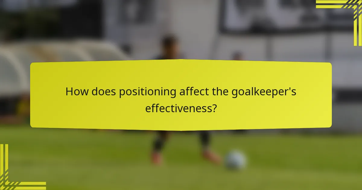 How does positioning affect the goalkeeper's effectiveness?
