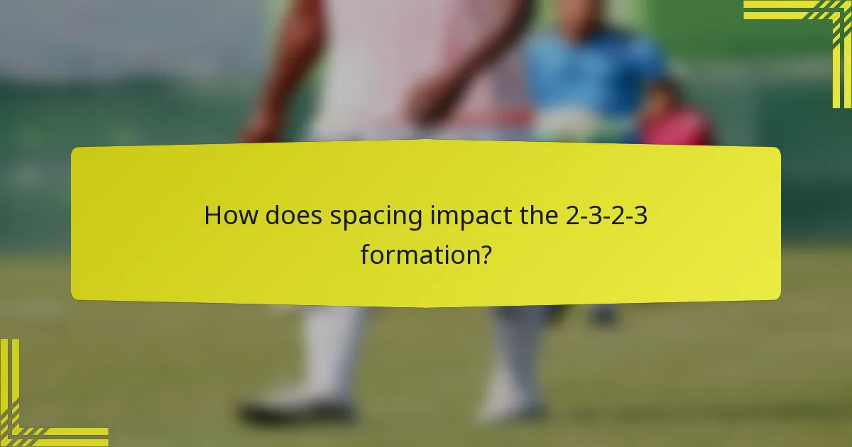 How does spacing impact the 2-3-2-3 formation?