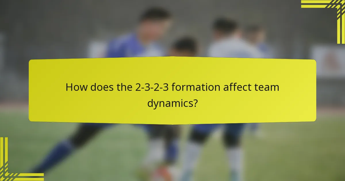 How does the 2-3-2-3 formation affect team dynamics?