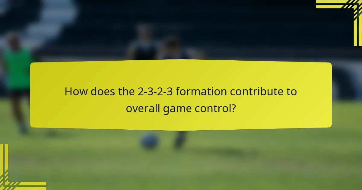 How does the 2-3-2-3 formation contribute to overall game control?