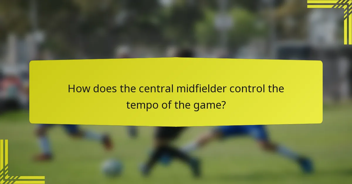 How does the central midfielder control the tempo of the game?