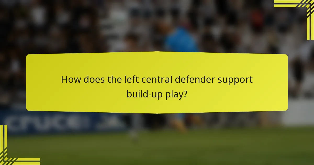 How does the left central defender support build-up play?