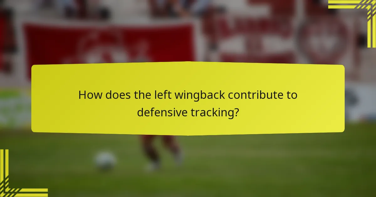 How does the left wingback contribute to defensive tracking?