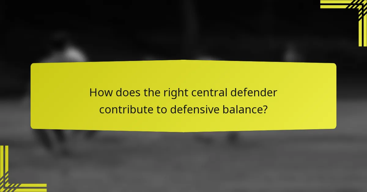 How does the right central defender contribute to defensive balance?
