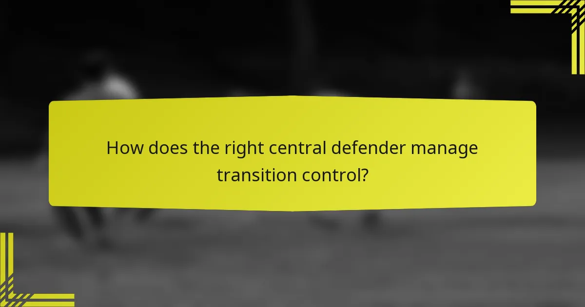 How does the right central defender manage transition control?