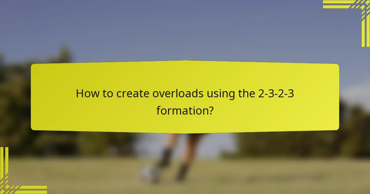 How to create overloads using the 2-3-2-3 formation?