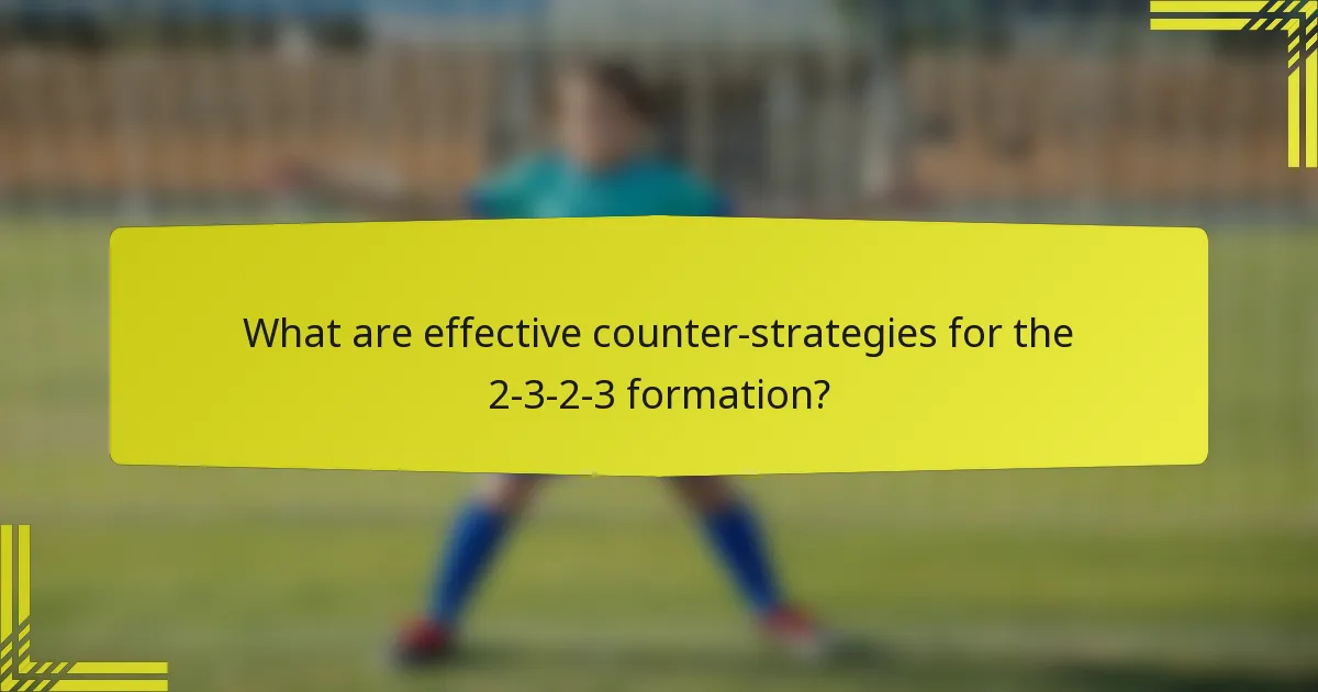 What are effective counter-strategies for the 2-3-2-3 formation?