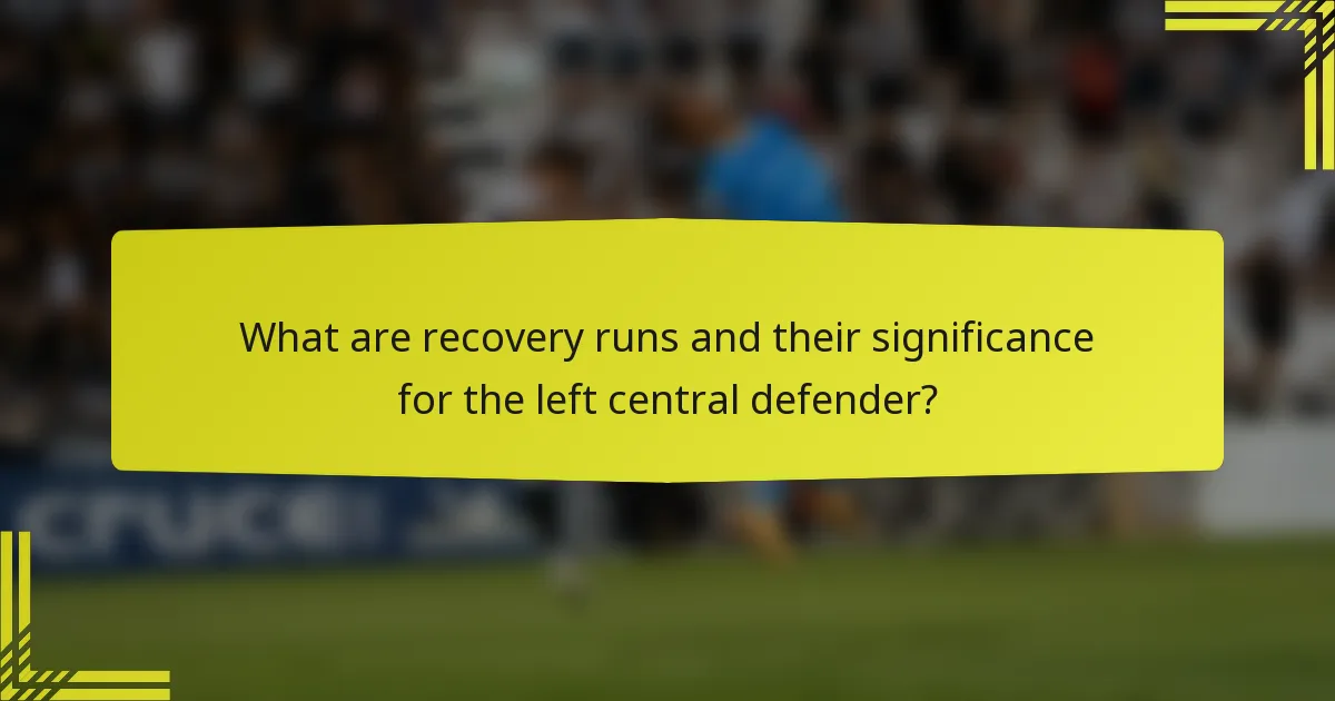 What are recovery runs and their significance for the left central defender?