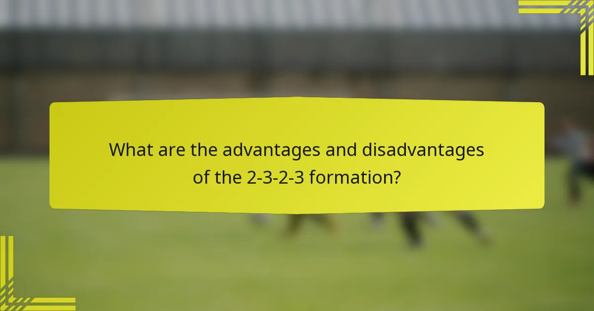 What are the advantages and disadvantages of the 2-3-2-3 formation?