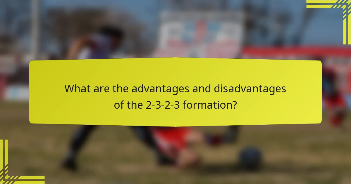 What are the advantages and disadvantages of the 2-3-2-3 formation?