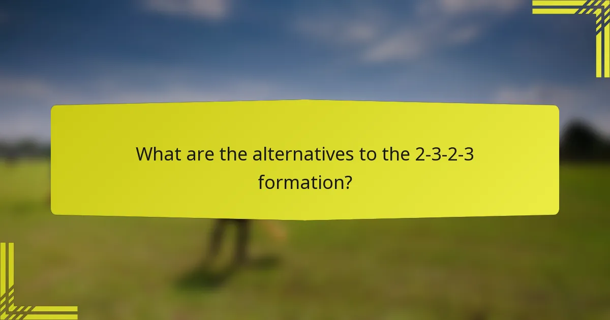 What are the alternatives to the 2-3-2-3 formation?