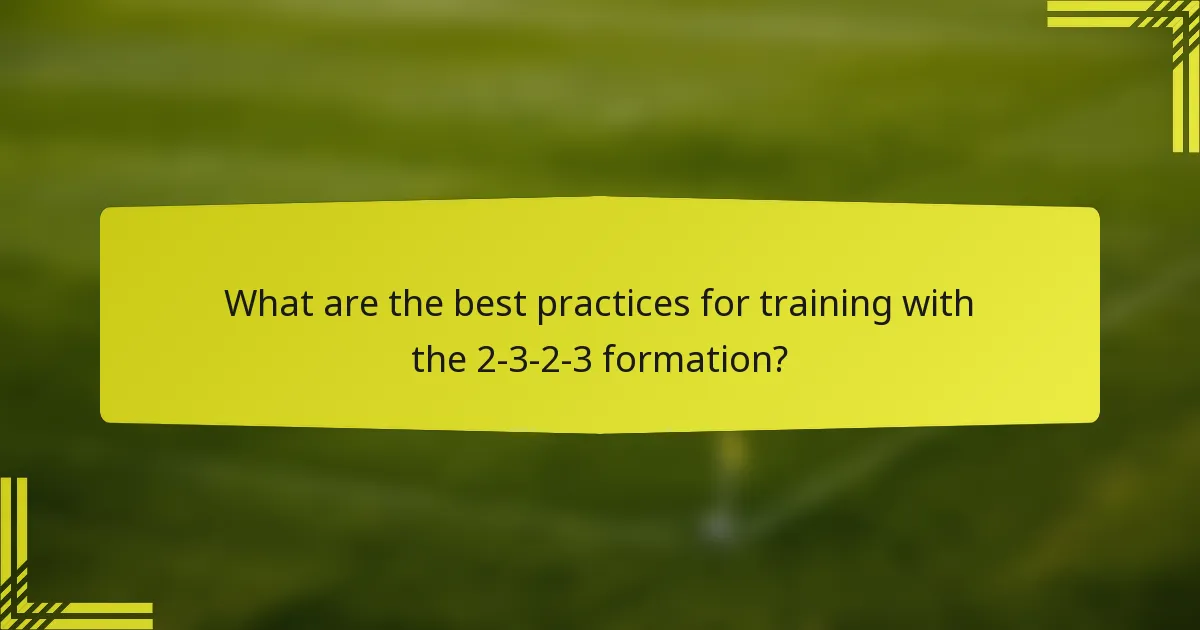 What are the best practices for training with the 2-3-2-3 formation?