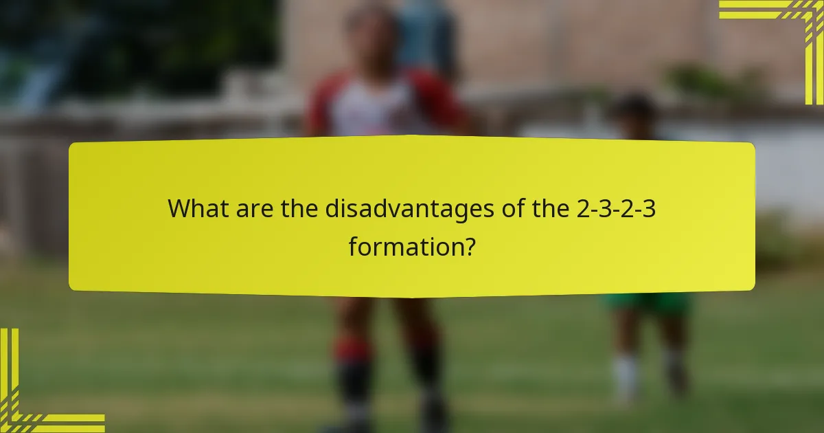 What are the disadvantages of the 2-3-2-3 formation?