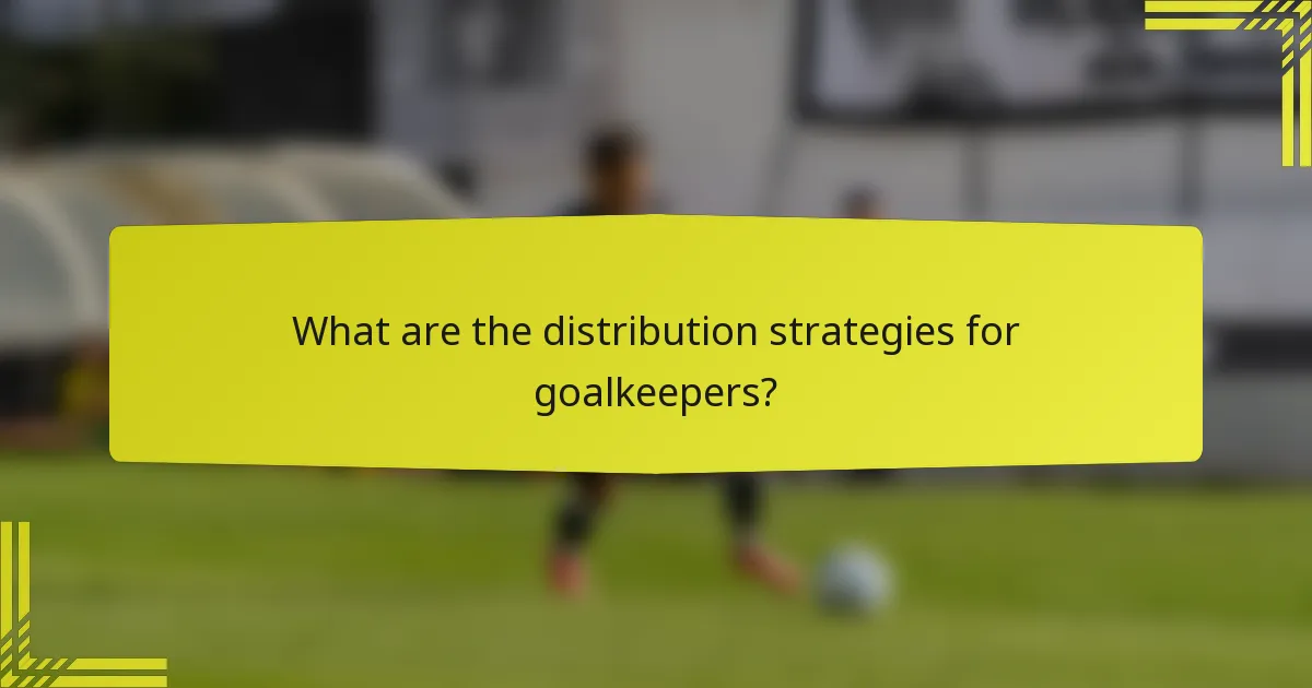 What are the distribution strategies for goalkeepers?