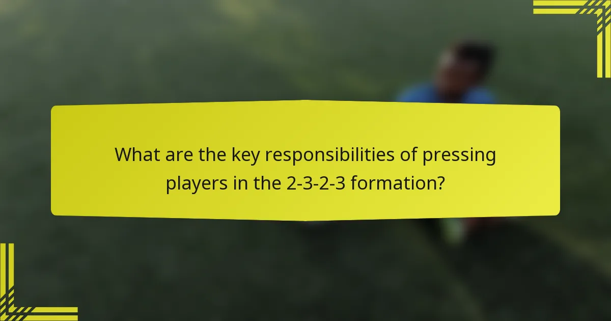What are the key responsibilities of pressing players in the 2-3-2-3 formation?