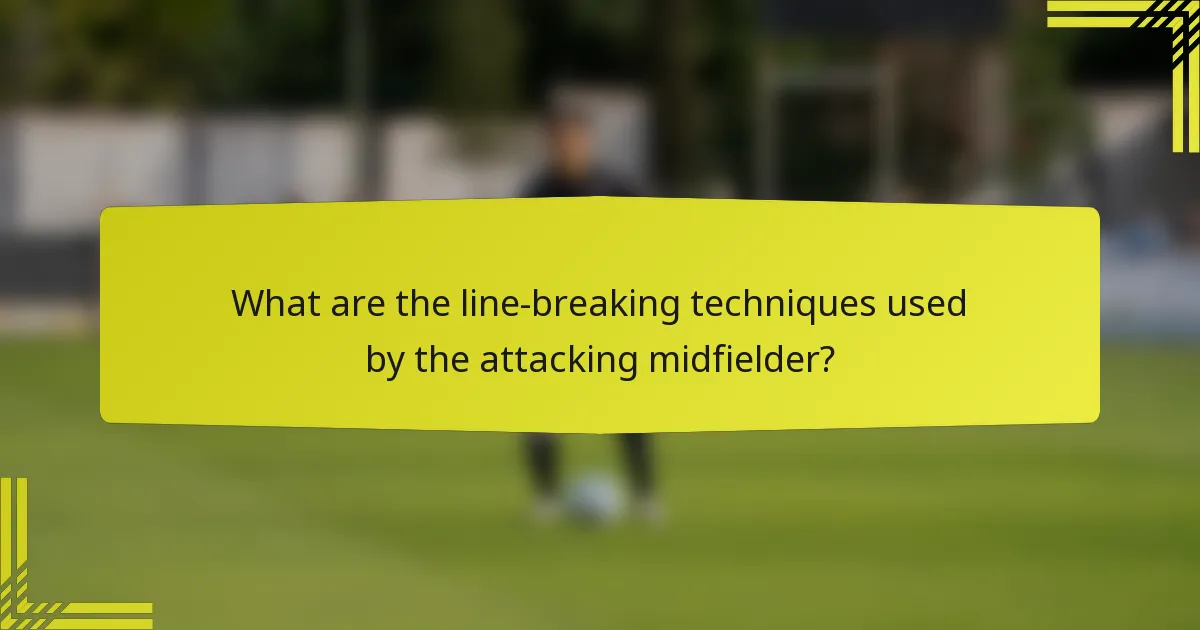 What are the line-breaking techniques used by the attacking midfielder?
