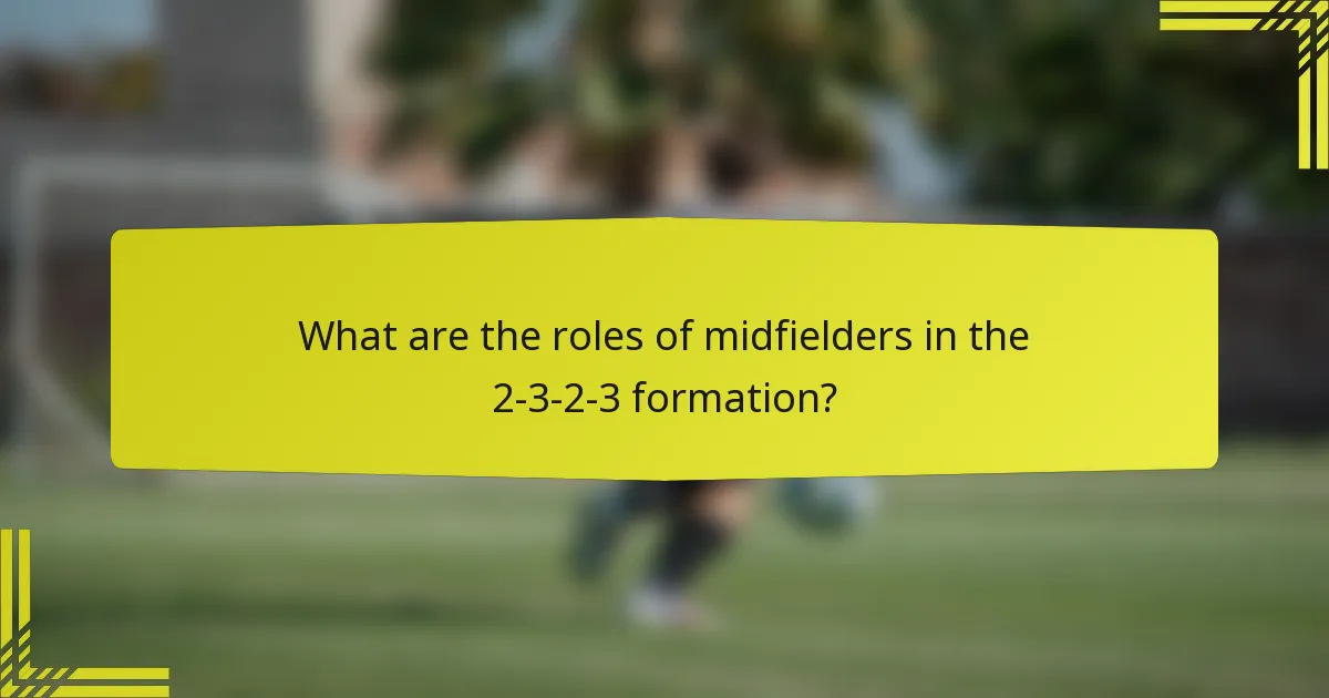What are the roles of midfielders in the 2-3-2-3 formation?