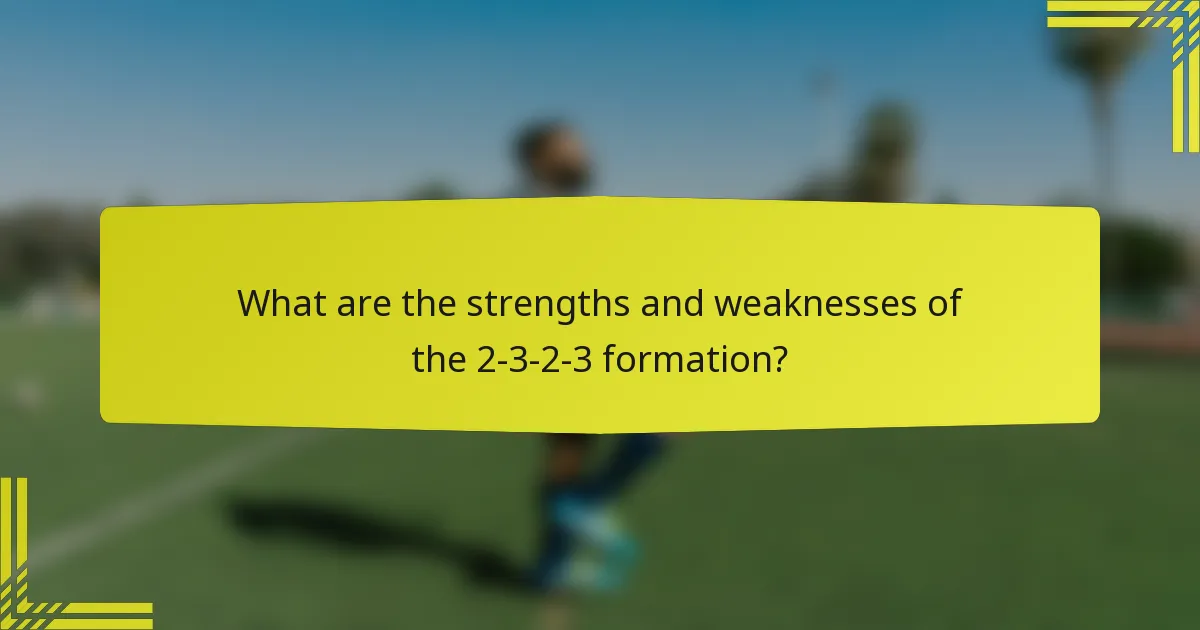 What are the strengths and weaknesses of the 2-3-2-3 formation?