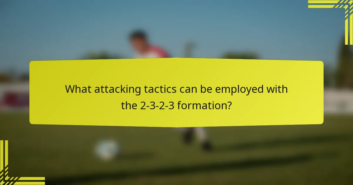 What attacking tactics can be employed with the 2-3-2-3 formation?