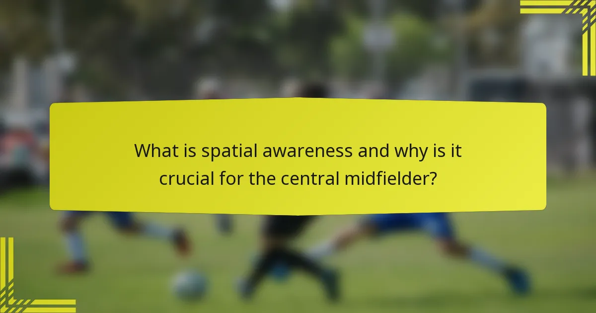 What is spatial awareness and why is it crucial for the central midfielder?