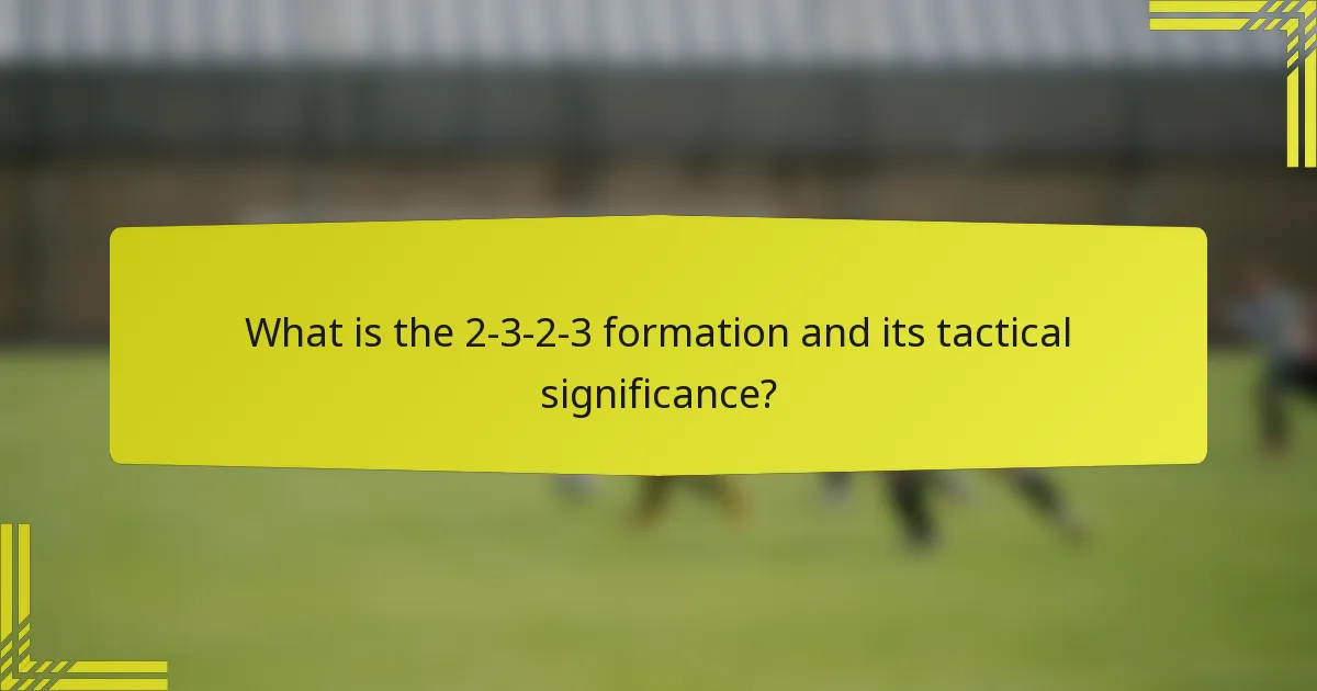 What is the 2-3-2-3 formation and its tactical significance?