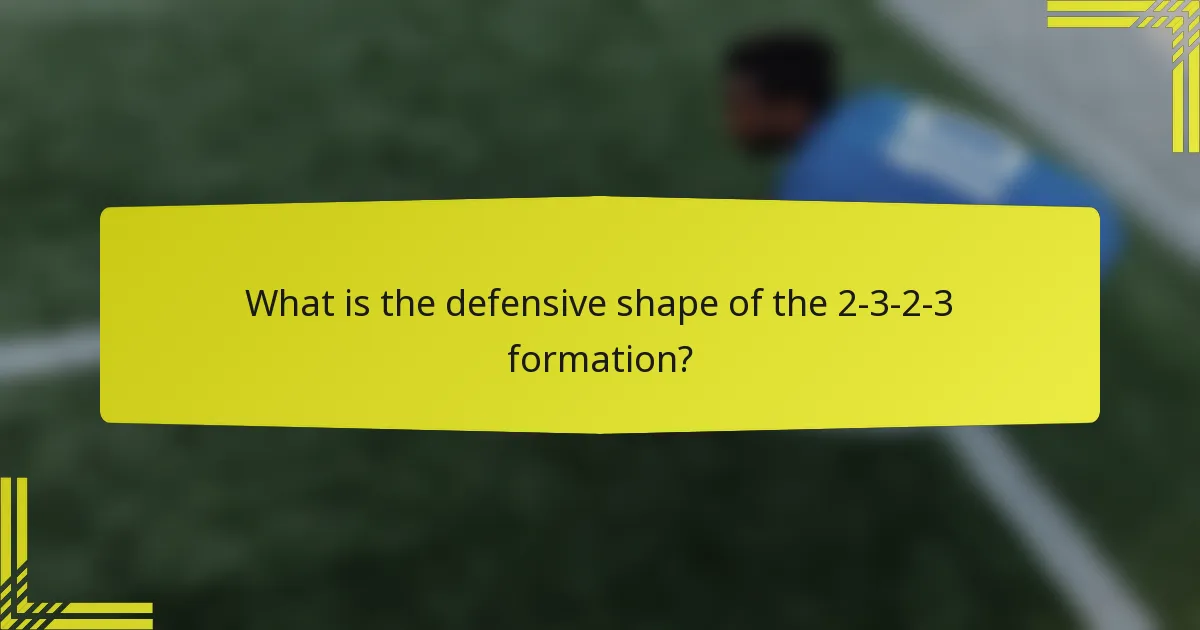 What is the defensive shape of the 2-3-2-3 formation?