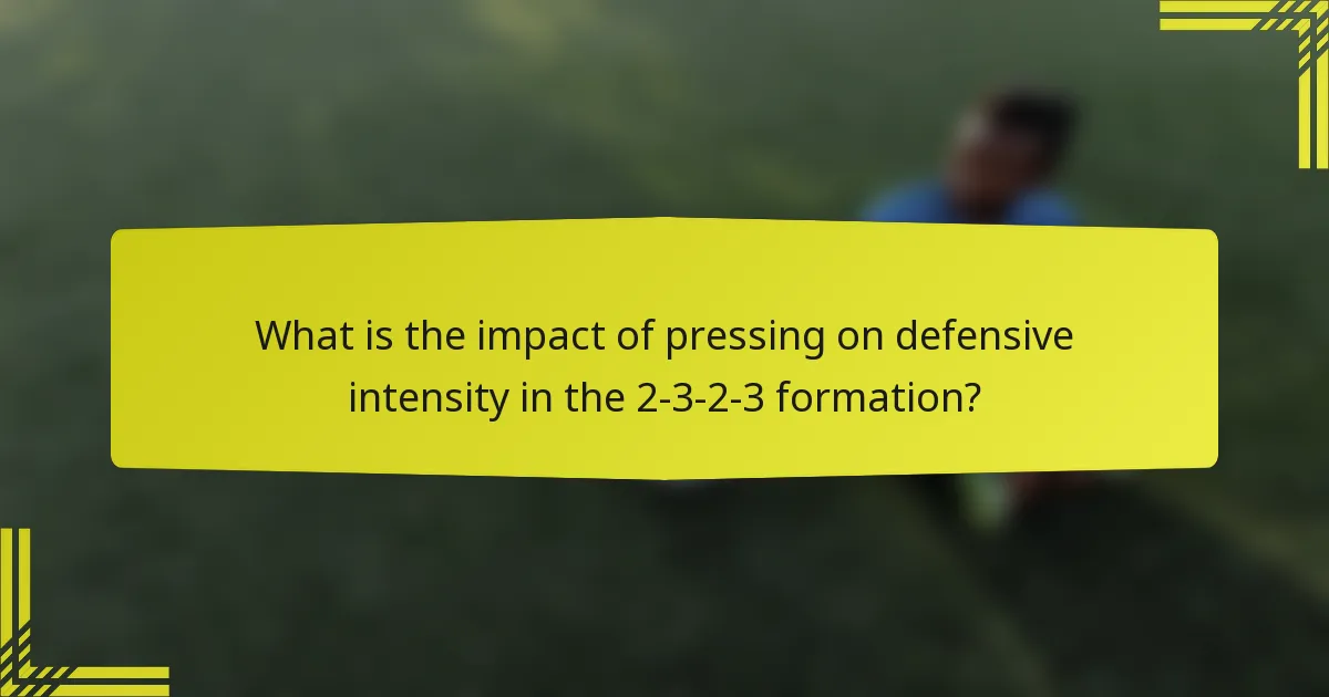 What is the impact of pressing on defensive intensity in the 2-3-2-3 formation?