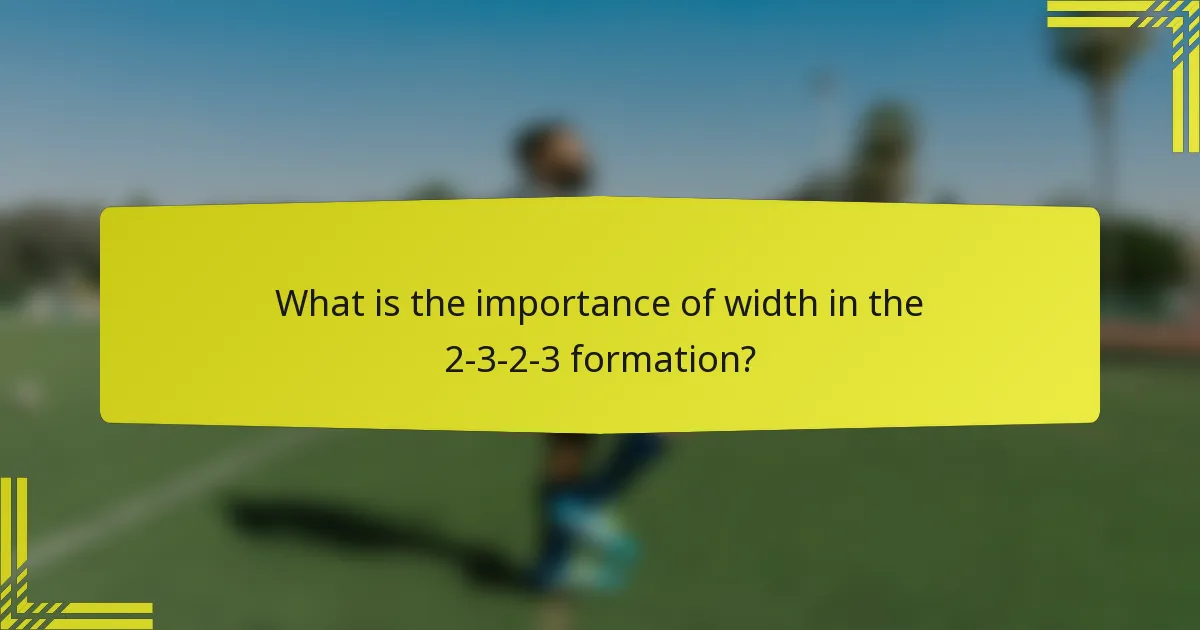 What is the importance of width in the 2-3-2-3 formation?