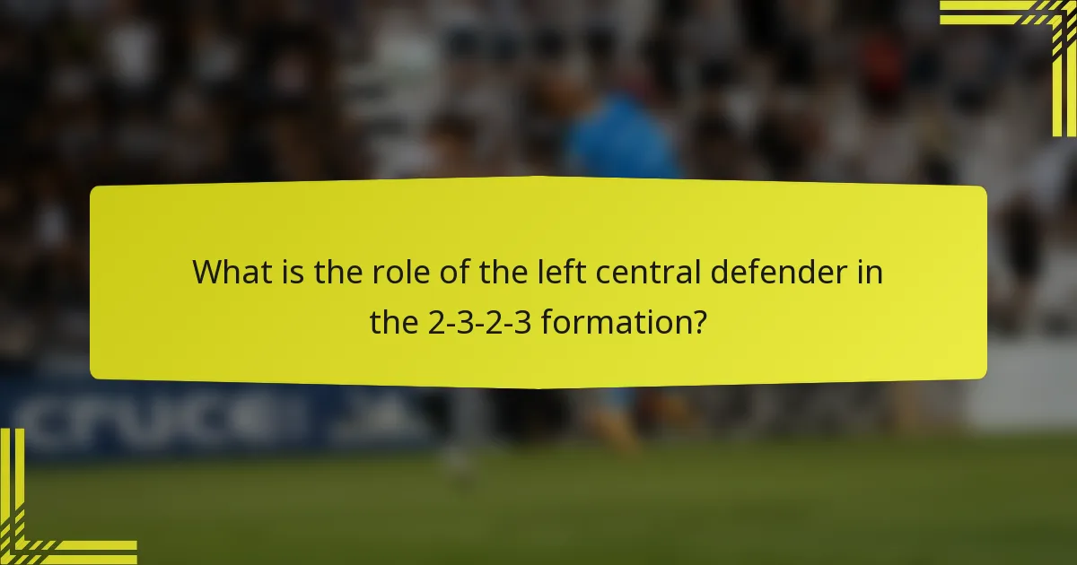 What is the role of the left central defender in the 2-3-2-3 formation?
