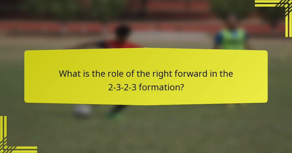 What is the role of the right forward in the 2-3-2-3 formation?