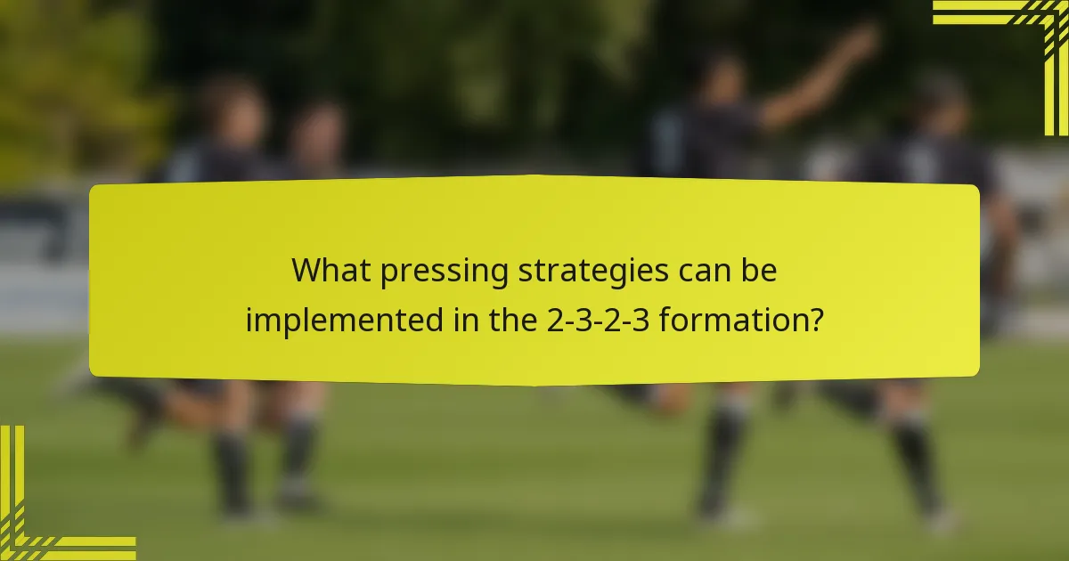 What pressing strategies can be implemented in the 2-3-2-3 formation?
