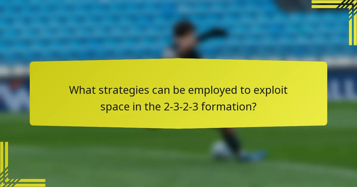 What strategies can be employed to exploit space in the 2-3-2-3 formation?