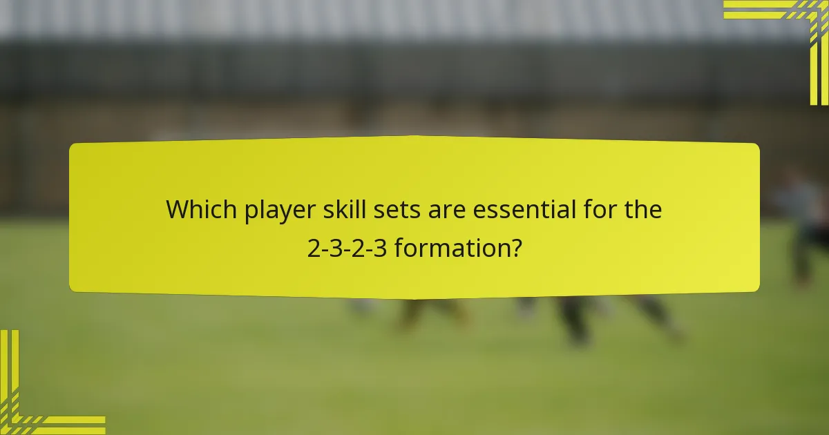 Which player skill sets are essential for the 2-3-2-3 formation?