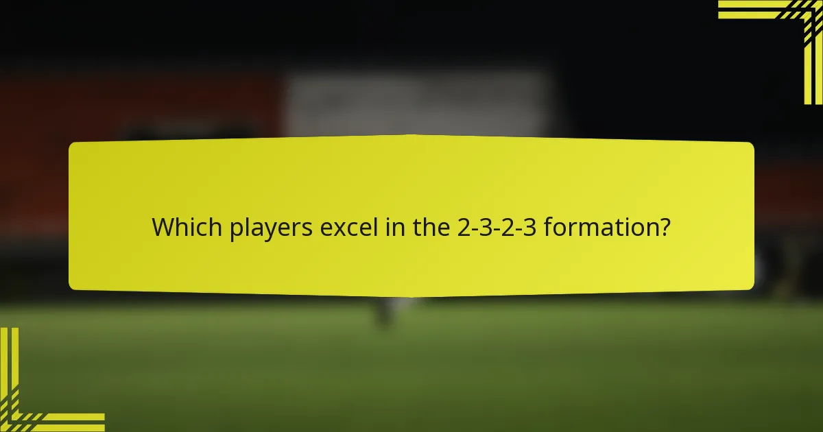 Which players excel in the 2-3-2-3 formation?