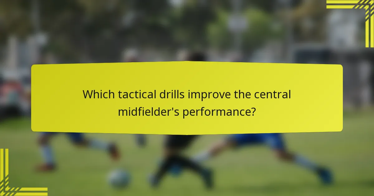 Which tactical drills improve the central midfielder's performance?